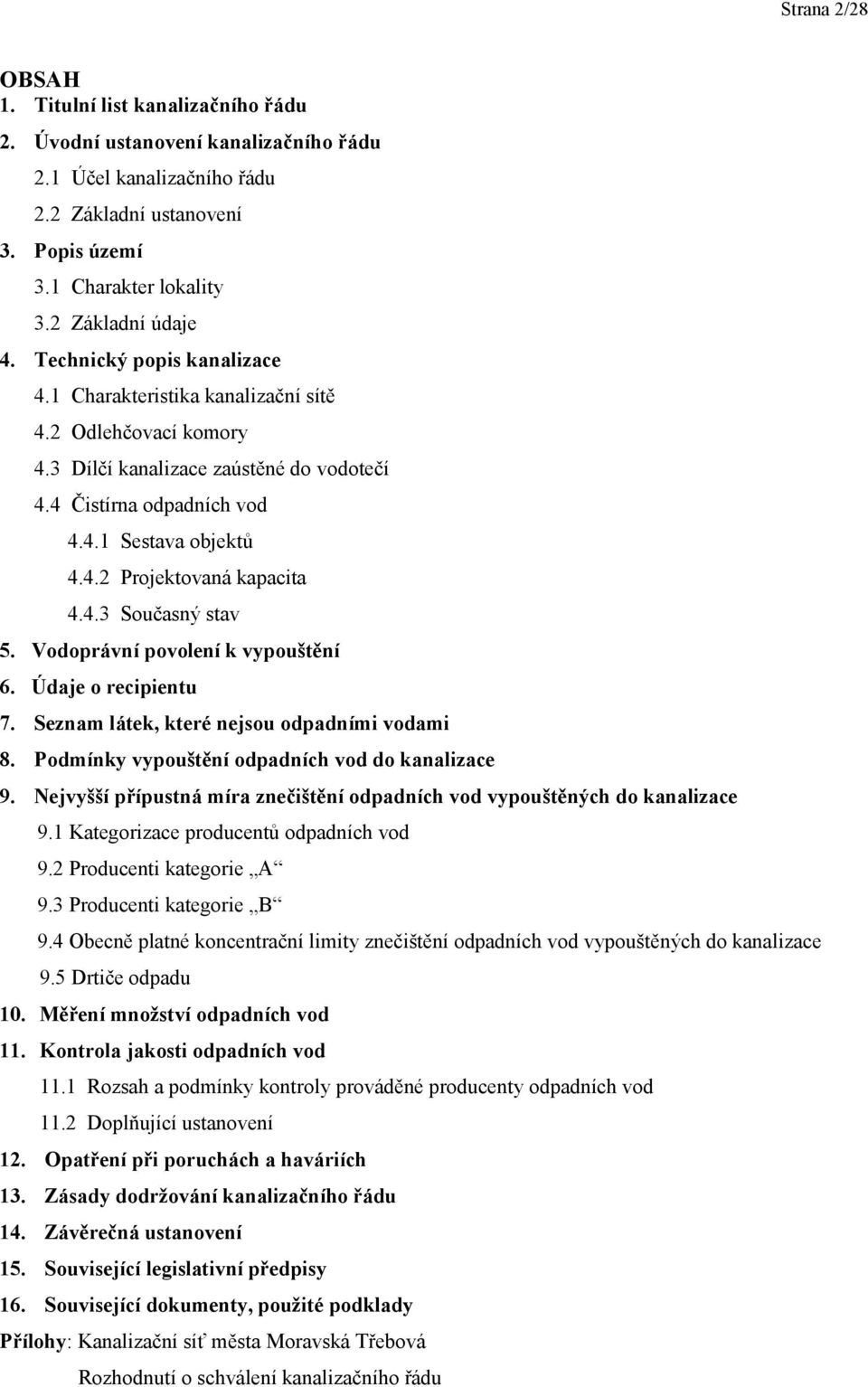 4.2 Projektovaná kapacita 4.4.3 Současný stav 5. Vodoprávní povolení k vypouštění 6. Údaje o recipientu 7. Seznam látek, které nejsou odpadními vodami 8.