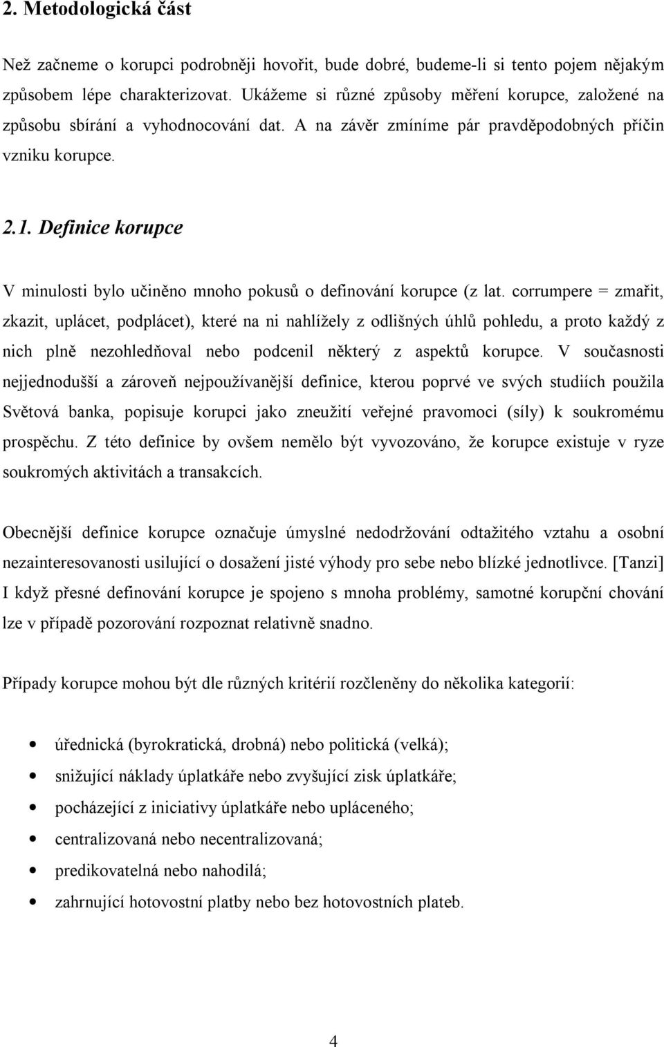 Definice korupce V minulosti bylo učiněno mnoho pokusů o definování korupce (z lat.