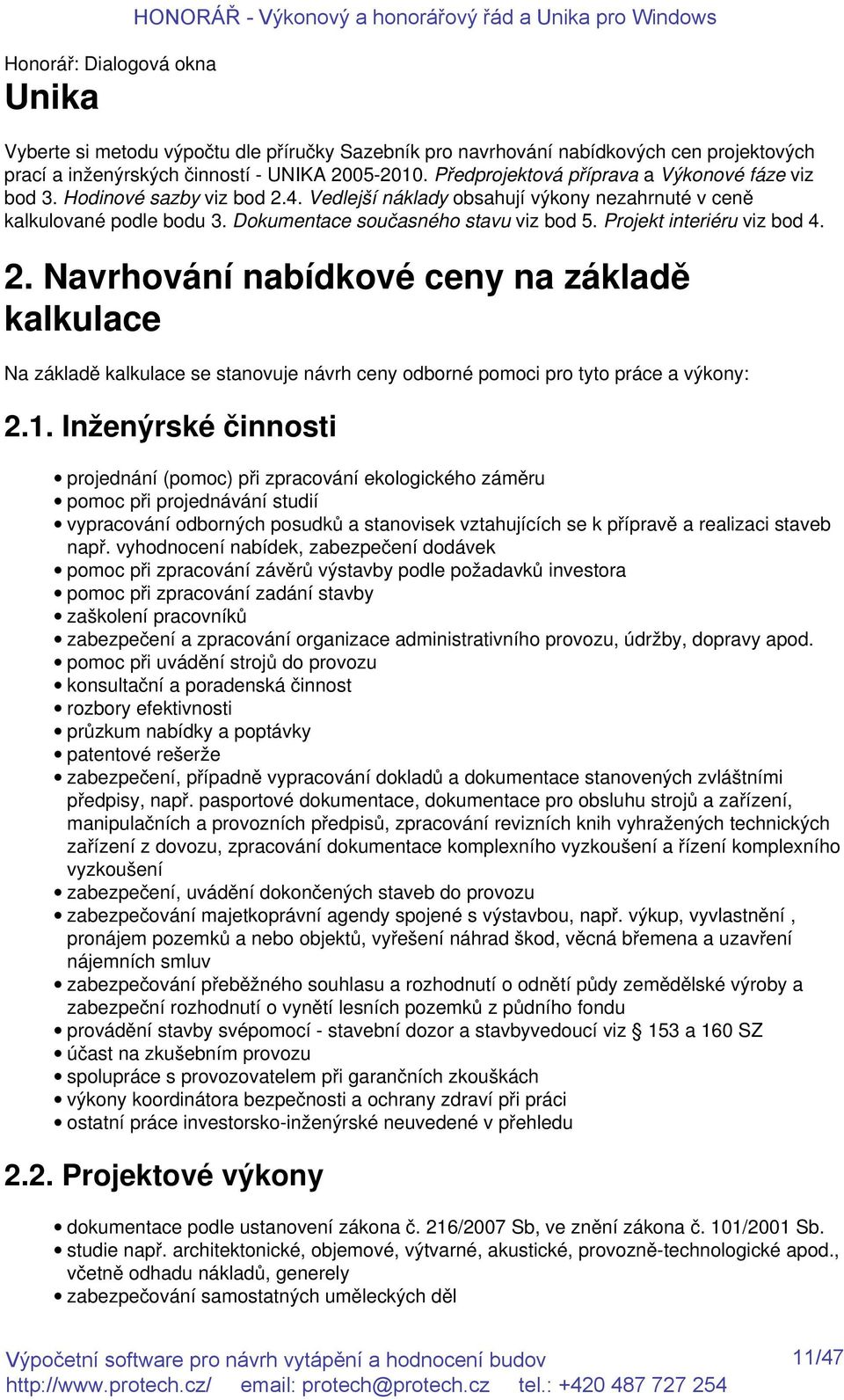 Dokumentace současného stavu viz bod 5. Projekt interiéru viz bod 4. 2.