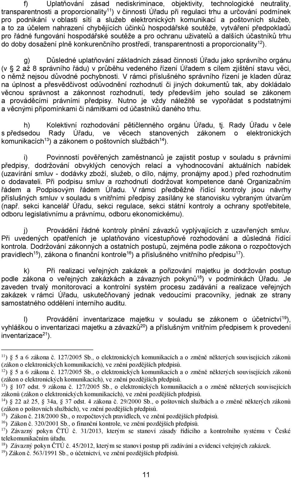 uživatelů a dalších účastníků trhu do doby dosažení plně konkurenčního prostředí, transparentnosti a proporcionality 12 ).