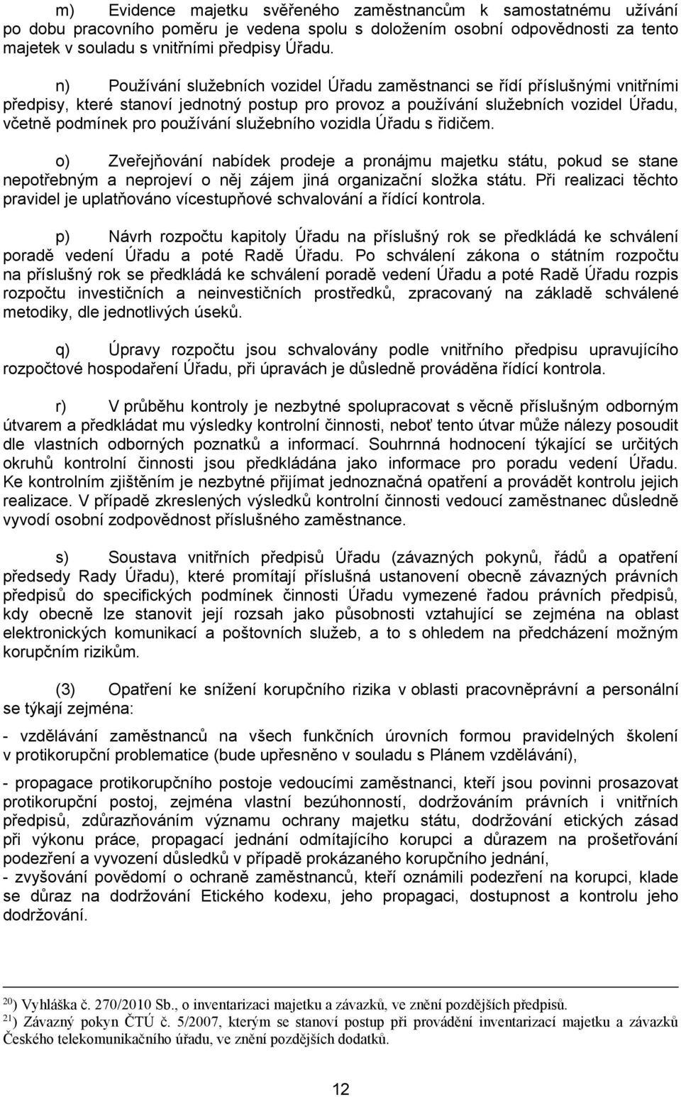 služebního vozidla Úřadu s řidičem. o) Zveřejňování nabídek prodeje a pronájmu majetku státu, pokud se stane nepotřebným a neprojeví o něj zájem jiná organizační složka státu.