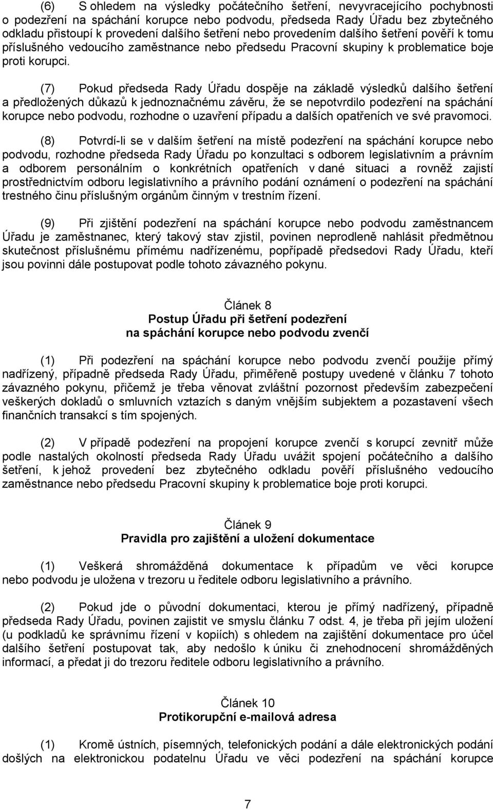 (7) Pokud předseda Rady Úřadu dospěje na základě výsledků dalšího šetření a předložených důkazů k jednoznačnému závěru, že se nepotvrdilo podezření na spáchání korupce nebo podvodu, rozhodne o