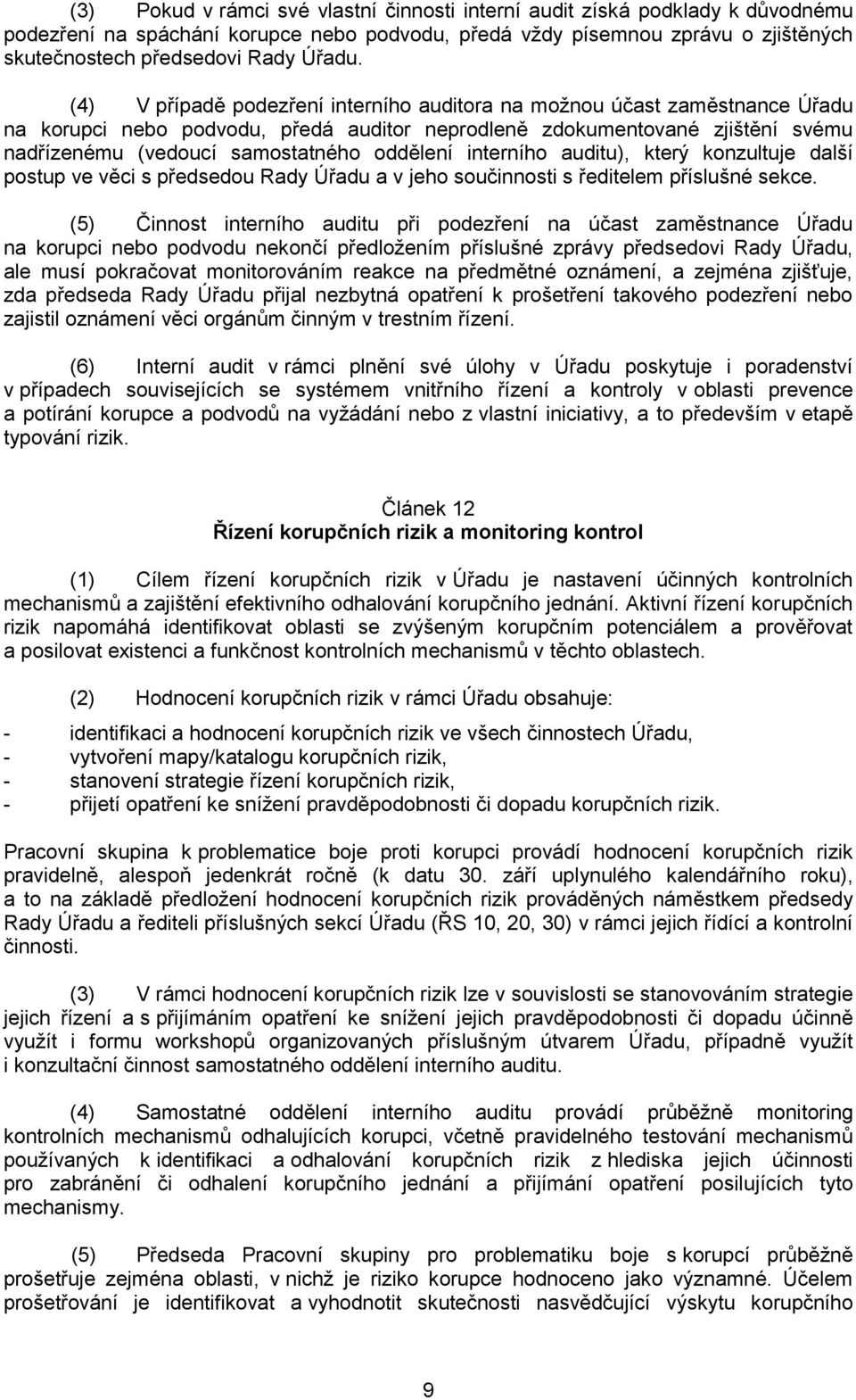 interního auditu), který konzultuje další postup ve věci s předsedou Rady Úřadu a v jeho součinnosti s ředitelem příslušné sekce.