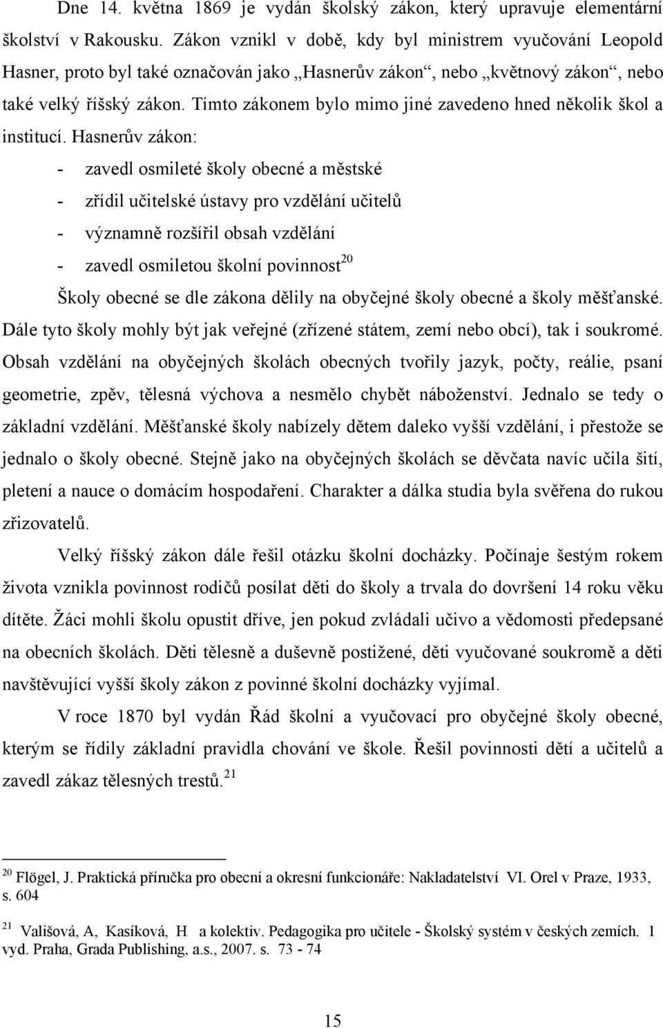 Tímto zákonem bylo mimo jiné zavedeno hned několik škol a institucí.