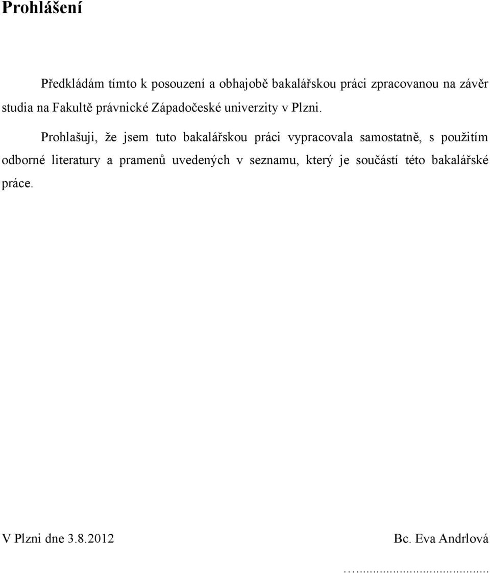 Prohlašuji, že jsem tuto bakalářskou práci vypracovala samostatně, s použitím odborné