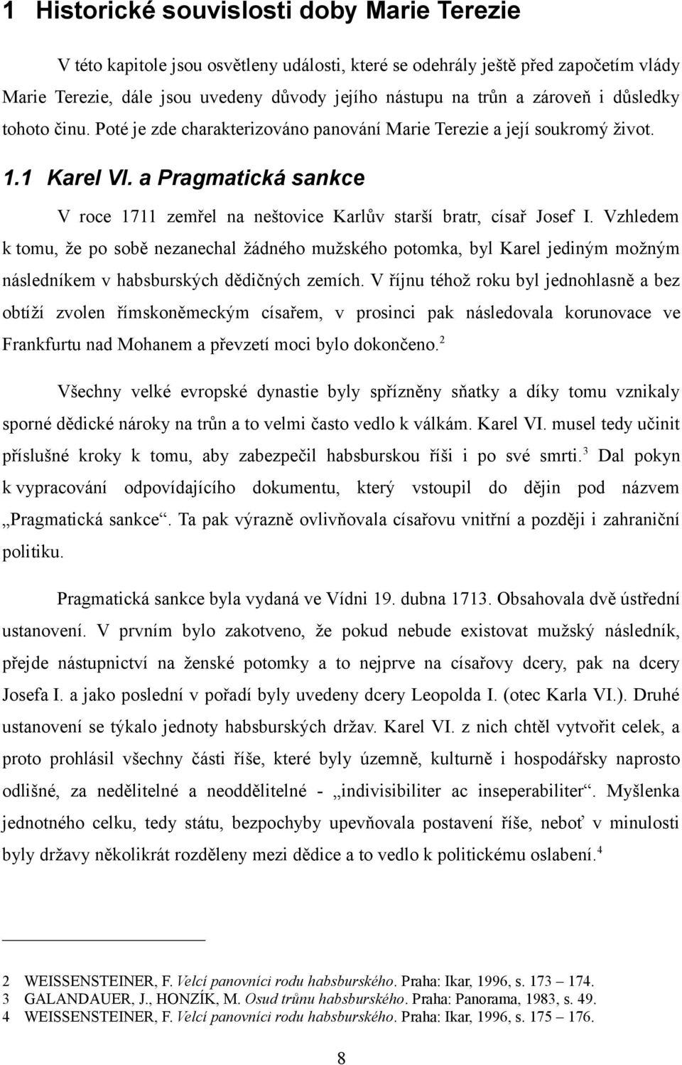 a Pragmatická sankce V roce 1711 zemřel na neštovice Karlův starší bratr, císař Josef I.