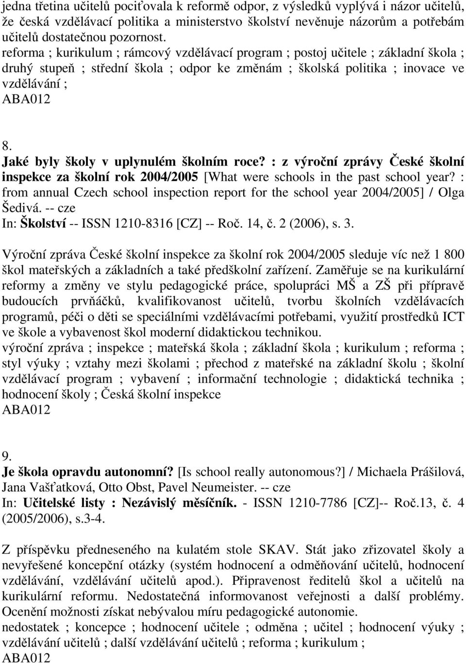 Jaké byly školy v uplynulém školním roce? : z výroční zprávy České školní inspekce za školní rok 2004/2005 [What were schools in the past school year?