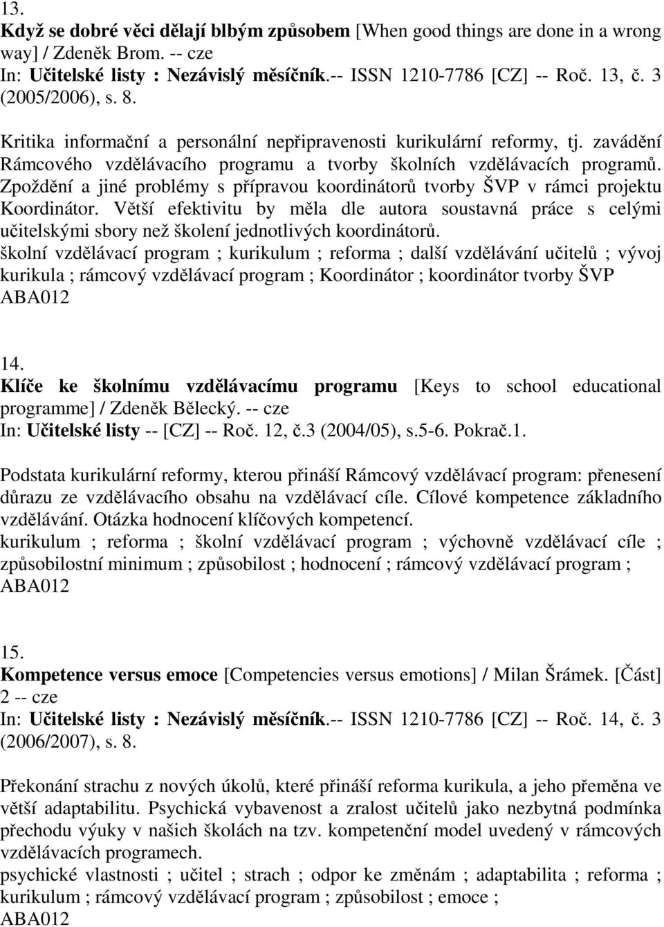 Zpoždění a jiné problémy s přípravou koordinátorů tvorby ŠVP v rámci projektu Koordinátor.