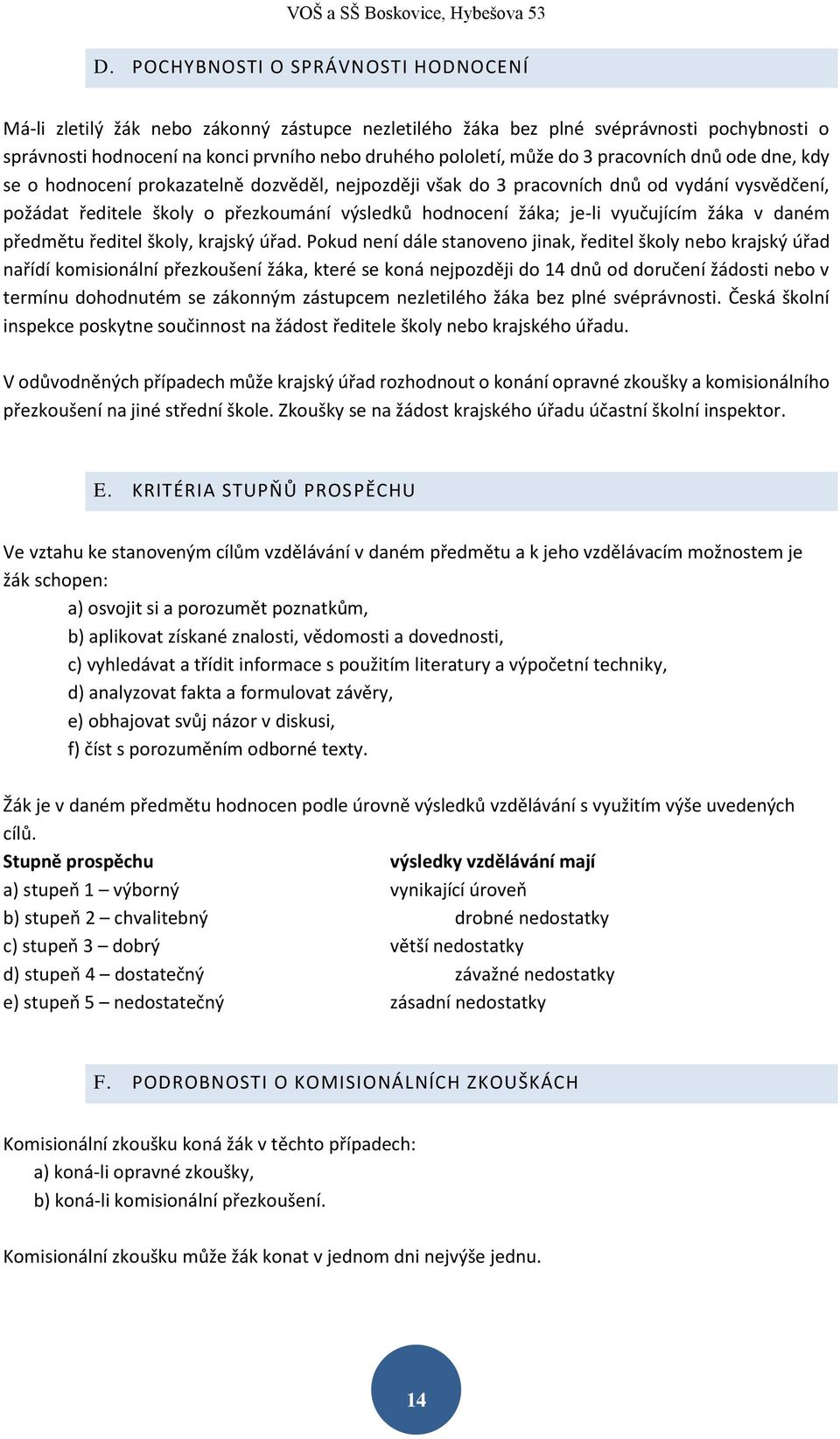 vyučujícím žáka v daném předmětu ředitel školy, krajský úřad.