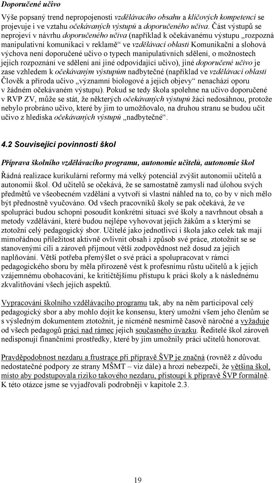 učivo o typech manipulativních sdělení, o možnostech jejich rozpoznání ve sdělení ani jiné odpovídající učivo), jiné doporučené učivo je zase vzhledem k očekávaným výstupům nadbytečné (například ve