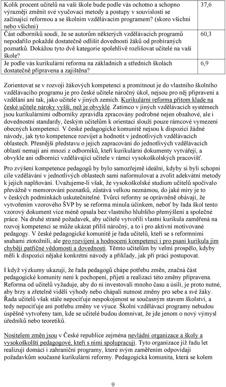 Dokážou tyto dvě kategorie spolehlivě rozlišovat učitelé na vaší škole? Je podle vás kurikulární reforma na základních a středních školách dostatečně připravena a zajištěna?