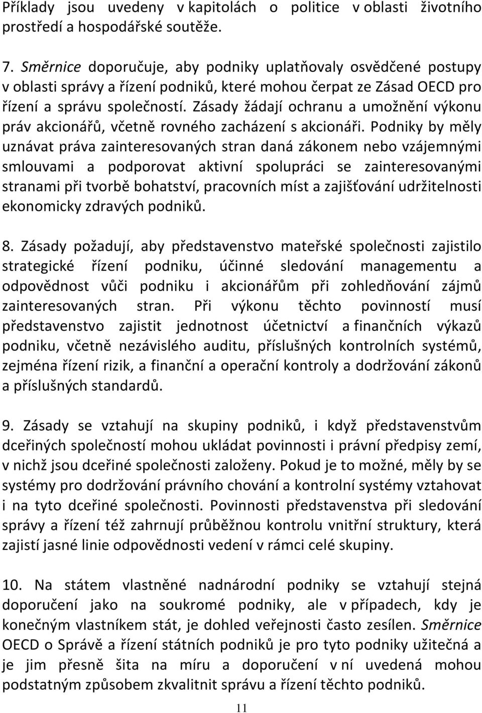 Zásady žádají ochranu a umožnění výkonu práv akcionářů, včetně rovného zacházení s akcionáři.