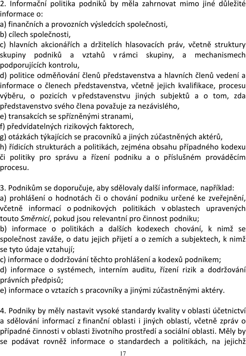 členech představenstva, včetně jejich kvalifikace, procesu výběru, o pozicích v představenstvu jiných subjektů a o tom, zda představenstvo svého člena považuje za nezávislého, e) transakcích se