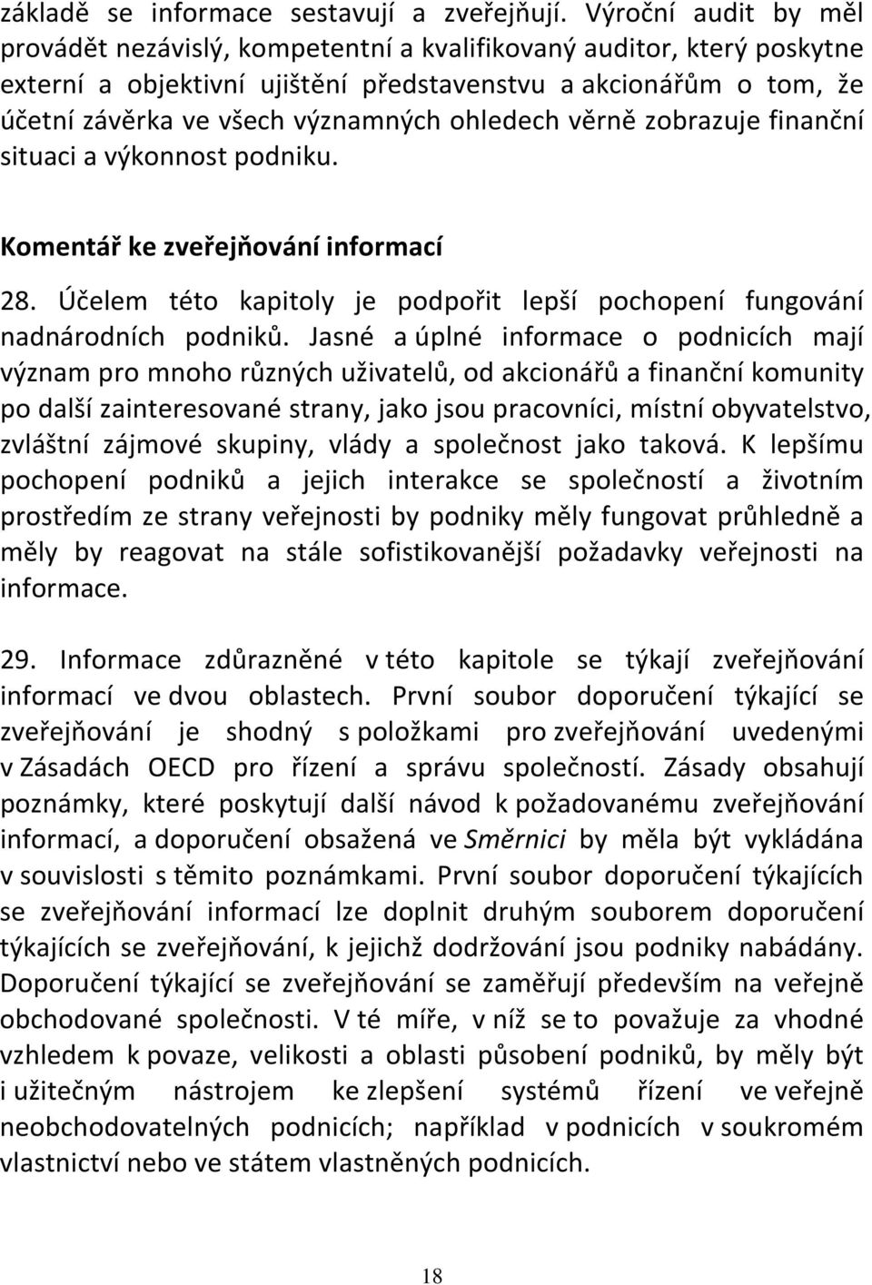 ohledech věrně zobrazuje finanční situaci a výkonnost podniku. Komentář ke zveřejňování informací 28. Účelem této kapitoly je podpořit lepší pochopení fungování nadnárodních podniků.