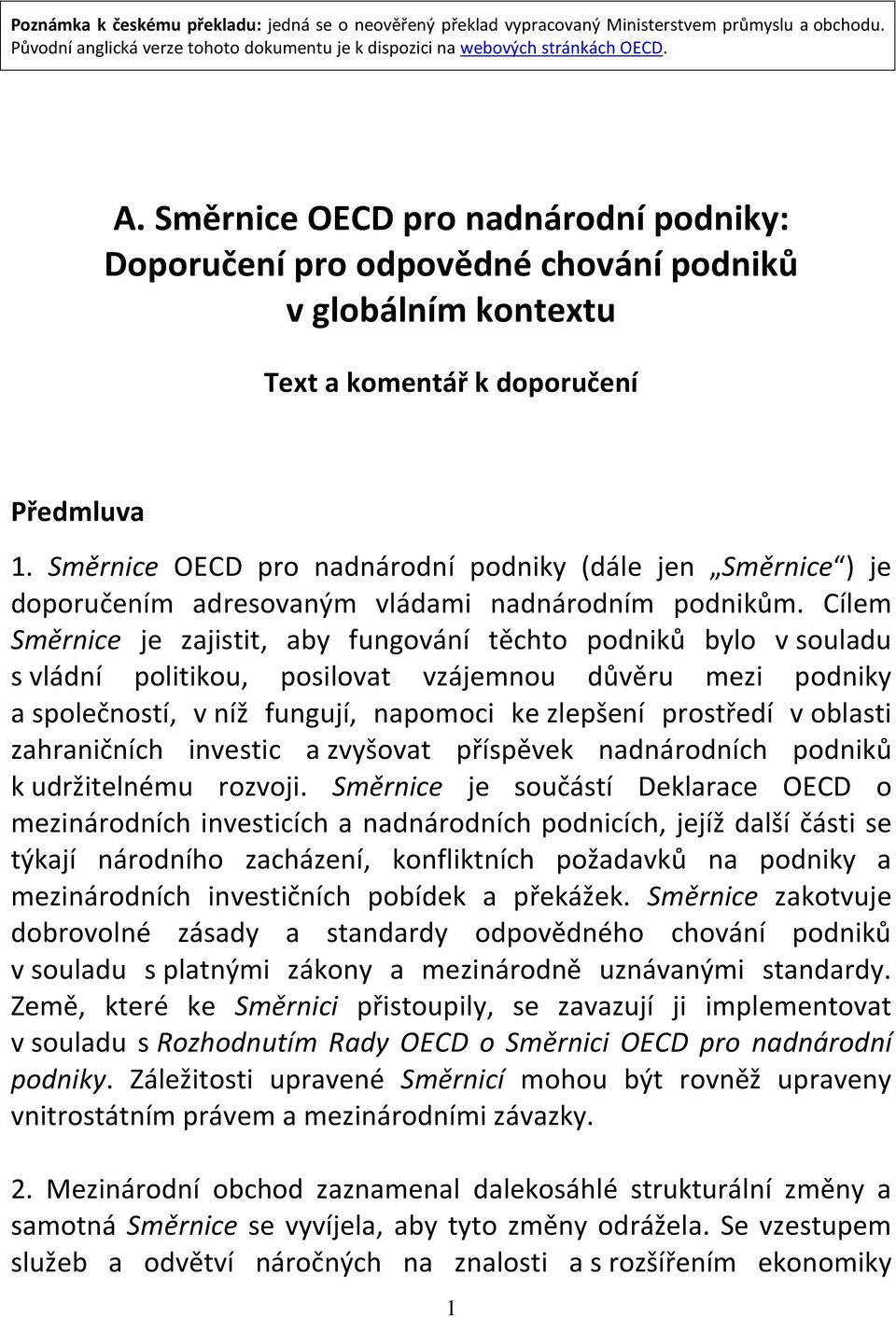 Směrnice OECD pro nadnárodní podniky (dále jen Směrnice ) je doporučením adresovaným vládami nadnárodním podnikům.