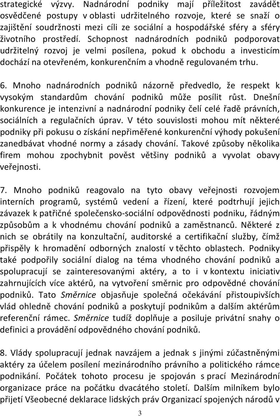 prostředí. Schopnost nadnárodních podniků podporovat udržitelný rozvoj je velmi posílena, pokud k obchodu a investicím dochází na otevřeném, konkurenčním a vhodně regulovaném trhu. 6.