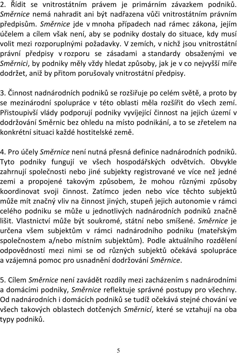 V zemích, v nichž jsou vnitrostátní právní předpisy v rozporu se zásadami a standardy obsaženými ve Směrnici, by podniky měly vždy hledat způsoby, jak je v co nejvyšší míře dodržet, aniž by přitom