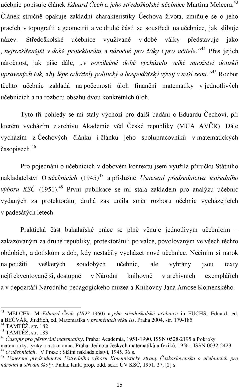 Středoškolské učebnice využívané v době války představuje jako nejrozšířenější v době protektorátu a náročné pro žáky i pro učitele.