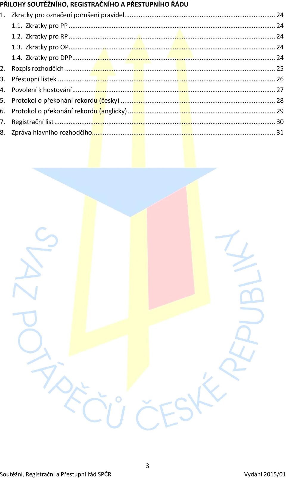 Přestupní lístek... 26 4. Povolení k hostování... 27 5. Protokol o překonání rekordu (česky)... 28 6.