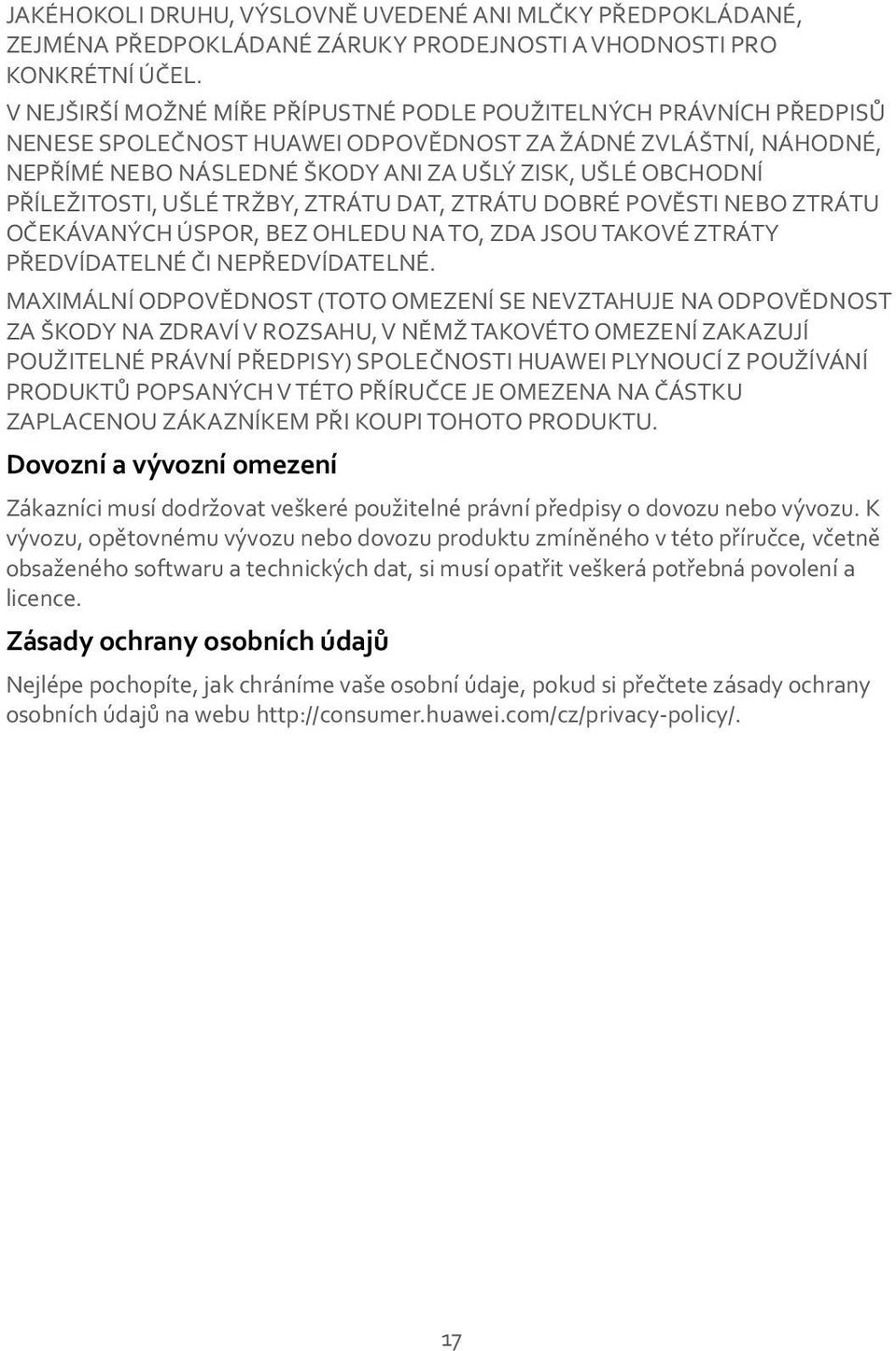 PŘÍLEŽITOSTI, UŠLÉ TRŽBY, ZTRÁTU DAT, ZTRÁTU DOBRÉ POVĚSTI NEBO ZTRÁTU OČEKÁVANÝCH ÚSPOR, BEZ OHLEDU NA TO, ZDA JSOU TAKOVÉ ZTRÁTY PŘEDVÍDATELNÉ ČI NEPŘEDVÍDATELNÉ.