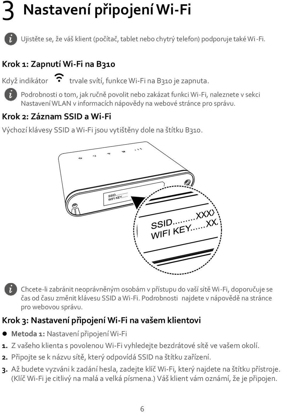 Podrobnosti o tom, jak ručně povolit nebo zakázat funkci Wi-Fi, naleznete v sekci Nastavení WLAN v informacích nápovědy na webové stránce pro správu.