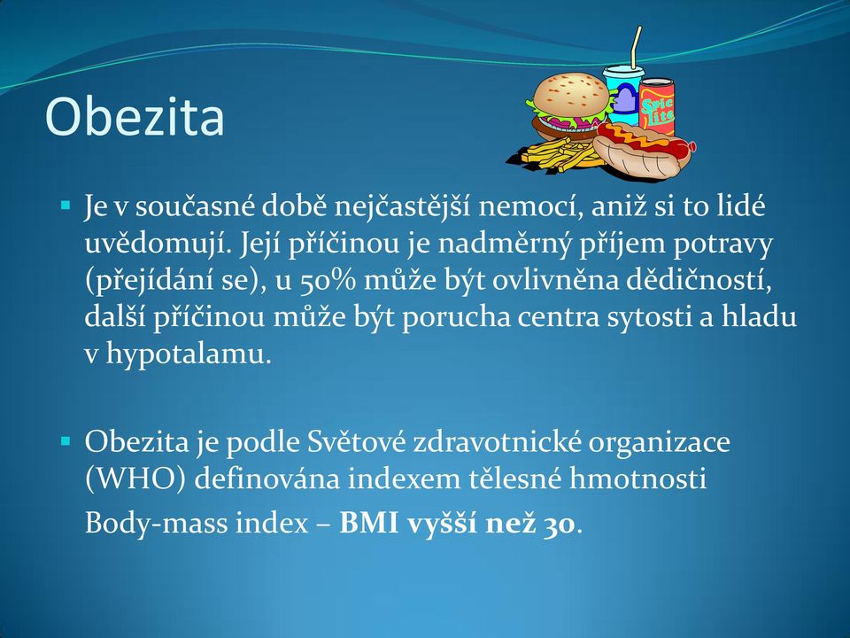 dědičností, další příčinou může být porucha centra sytosti a hladu v hypotalamu.