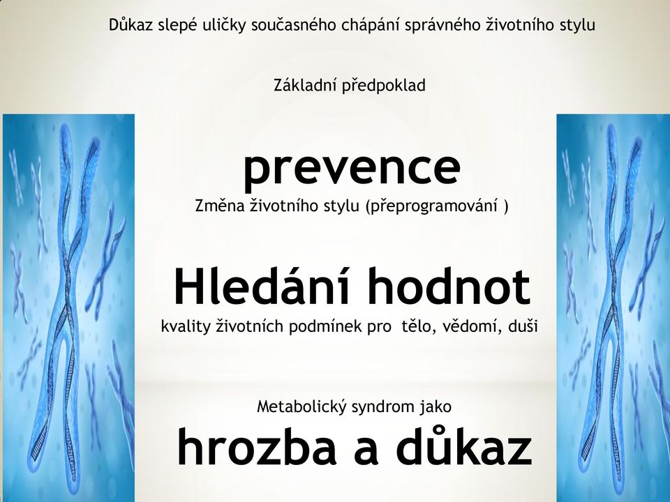 (přeprogramování ) Hledání hodnot kvality životních