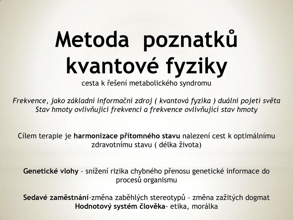 stavu nalezení cest k optimálnímu zdravotnímu stavu ( délka života) Genetické vlohy snížení rizika chybného přenosu genetické