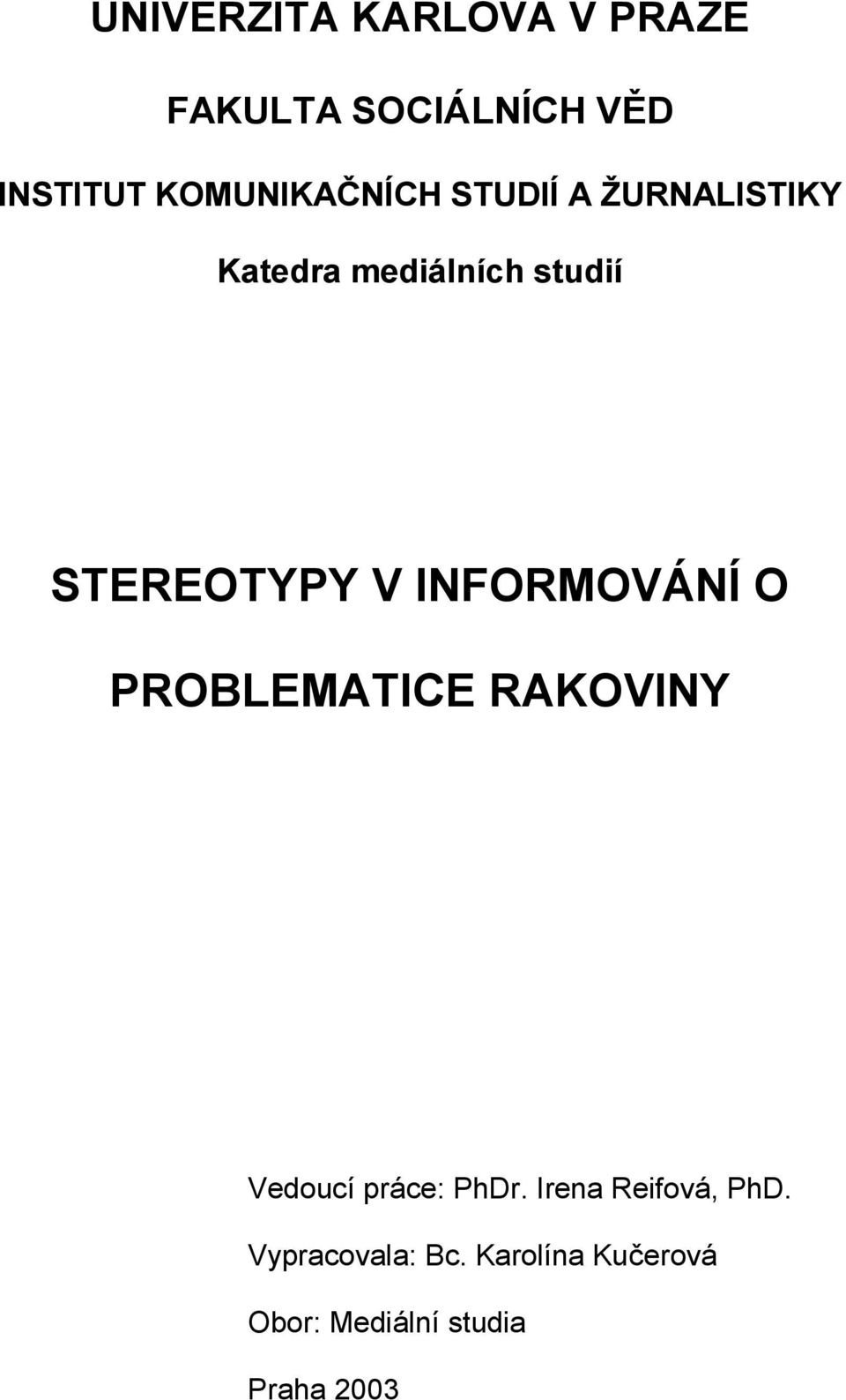 STEREOTYPY V INFORMOVÁNÍ O PROBLEMATICE RAKOVINY Vedoucí práce: PhDr.