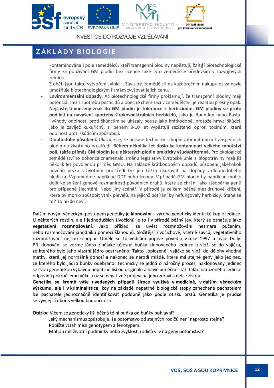 Ač biotechnologické firmy proklamují, že transgenní plodiny mají potenciál snížit spotřebu pesticidů a obecně chemizaci v zemědělství, je realitou přesný opak.