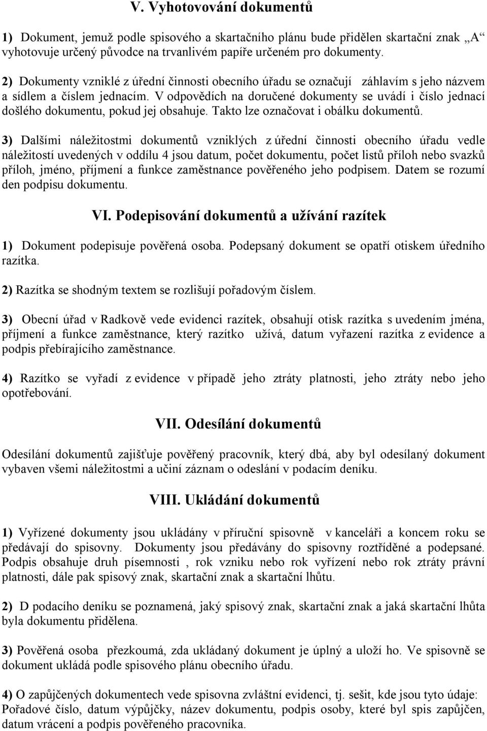 V odpovědích na doručené dokumenty se uvádí i číslo jednací došlého dokumentu, pokud jej obsahuje. Takto lze označovat i obálku dokumentů.