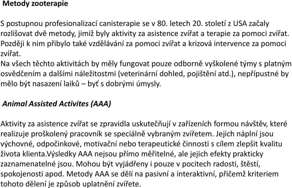 Na všech těchto aktivitách by měly fungovat pouze odborně vyškolené týmy s platným osvědčením a dalšími náležitostmi (veterinární dohled, pojištění atd.