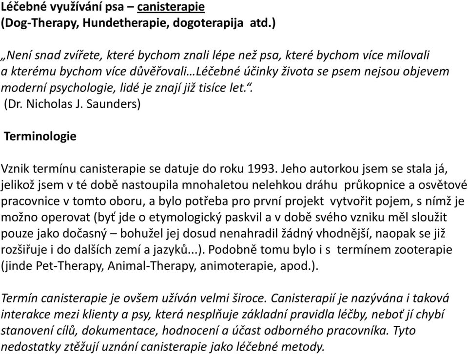 tisíce let.. (Dr. Nicholas J. Saunders) Terminologie Vznik termínu canisterapie se datuje do roku 1993.