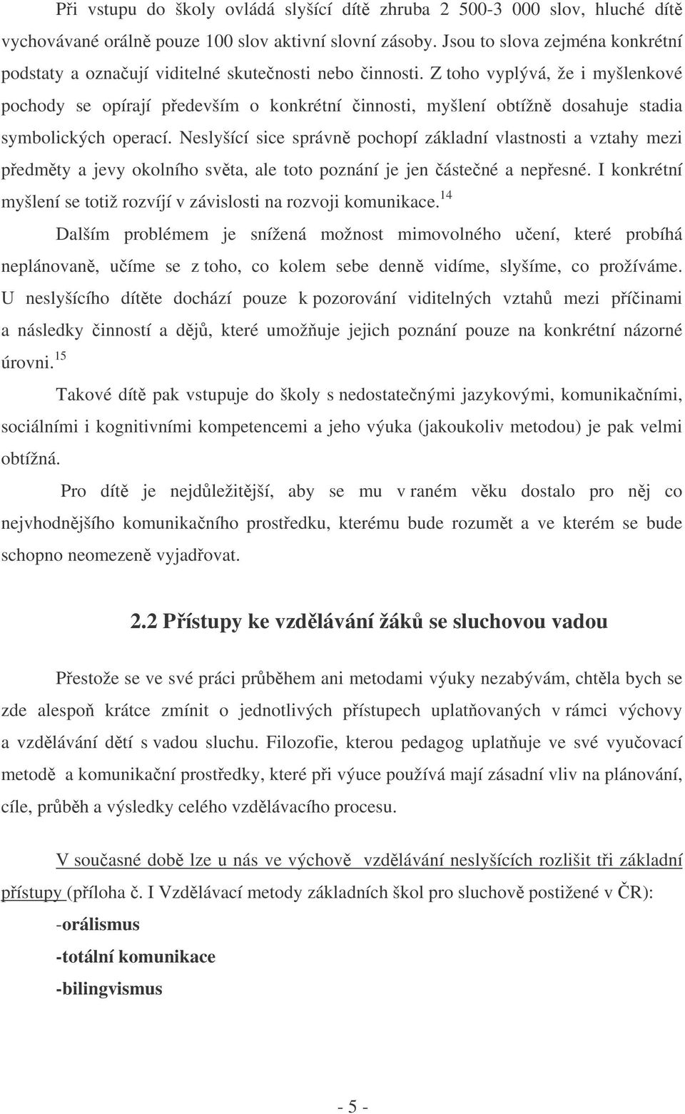 zásoby. Jsou to slova zejména konkrétní podstaty a oznaují viditelné skutenosti nebo innosti.