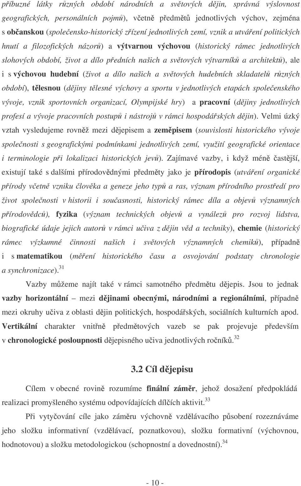 architekt), ale i s výchovou hudební (život a dílo našich a svtových hudebních skladatel rzných období), tlesnou (djiny tlesné výchovy a sportu v jednotlivých etapách spoleenského vývoje, vznik