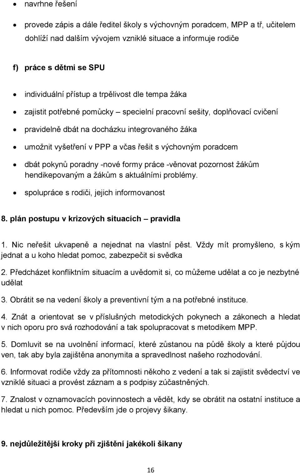 poradcem dbát pokynů poradny -nové formy práce -věnovat pozornost žákům hendikepovaným a žákům s aktuálními problémy. spolupráce s rodiči, jejich informovanost 8.