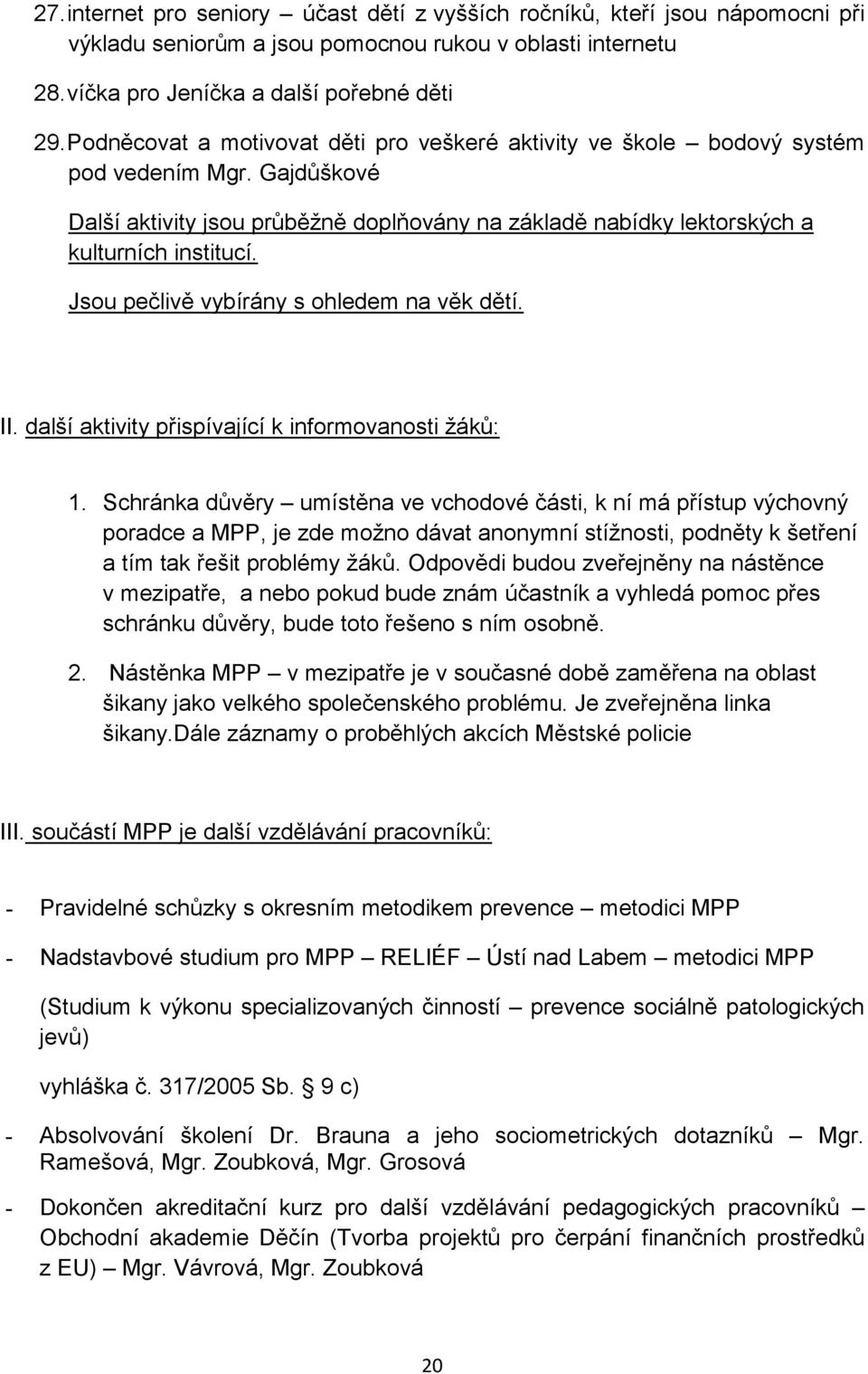 Jsou pečlivě vybírány s ohledem na věk dětí. II. další aktivity přispívající k informovanosti žáků: 1.