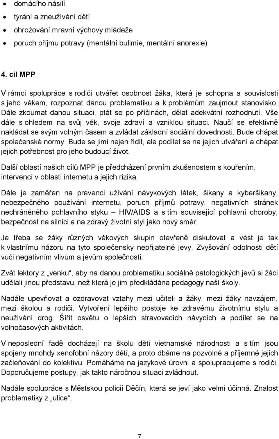 Dále zkoumat danou situaci, ptát se po příčinách, dělat adekvátní rozhodnutí. Vše dále s ohledem na svůj věk, svoje zdraví a vzniklou situaci.