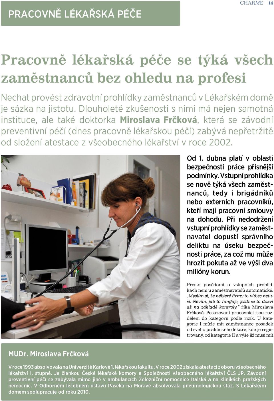 všeobecného lékařství v roce 2002. Od 1. dubna platí v oblasti bezpečnosti práce přísnější podmínky.