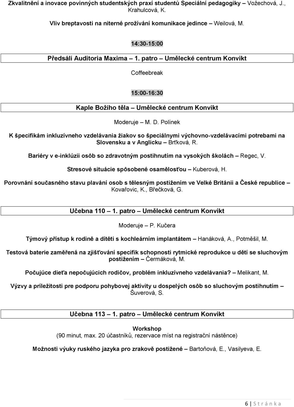 Polínek K špecifikám inkluzívneho vzdelávania ţiakov so špeciálnymi výchovno-vzdelávacími potrebami na Slovensku a v Anglicku Brťková, R.