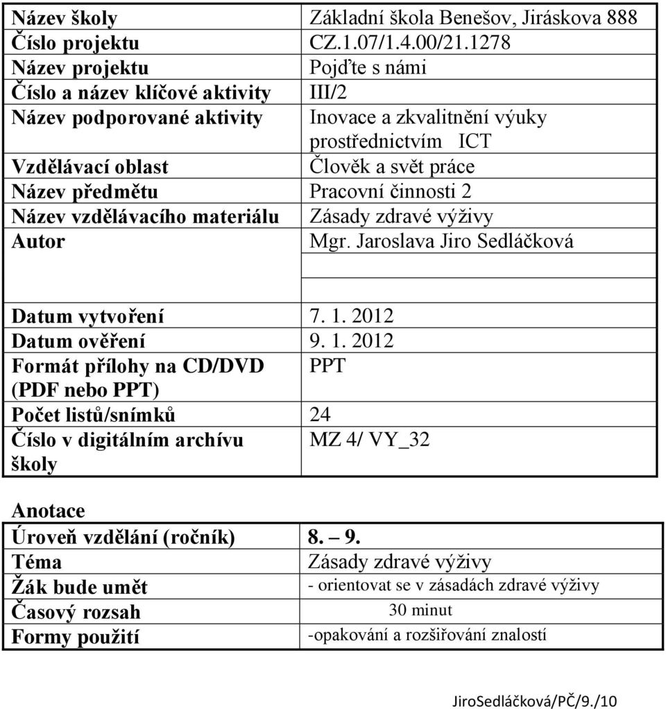 předmětu Pracovní činnosti 2 Název vzdělávacího materiálu Zásady zdravé výživy Autor Mgr. Jaroslava Jiro Sedláčková Datum vytvoření 7. 1.