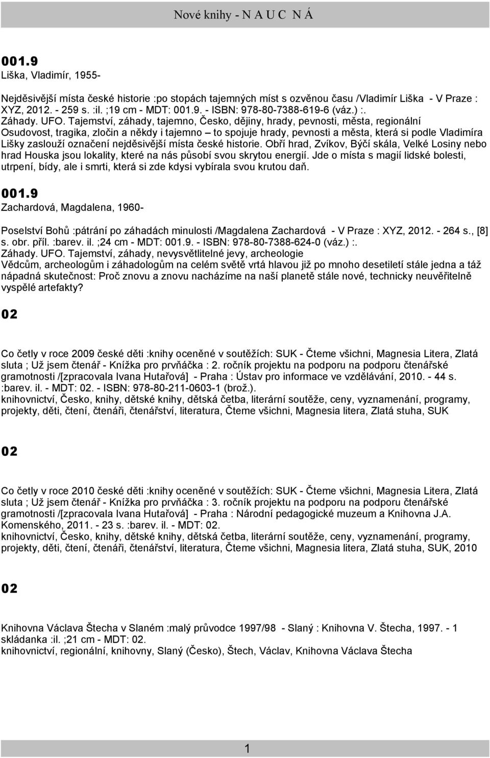 Tajemství, záhady, tajemno, Česko, dějiny, hrady, pevnosti, města, regionální Osudovost, tragika, zločin a někdy i tajemno to spojuje hrady, pevnosti a města, která si podle Vladimíra Lišky zaslouží