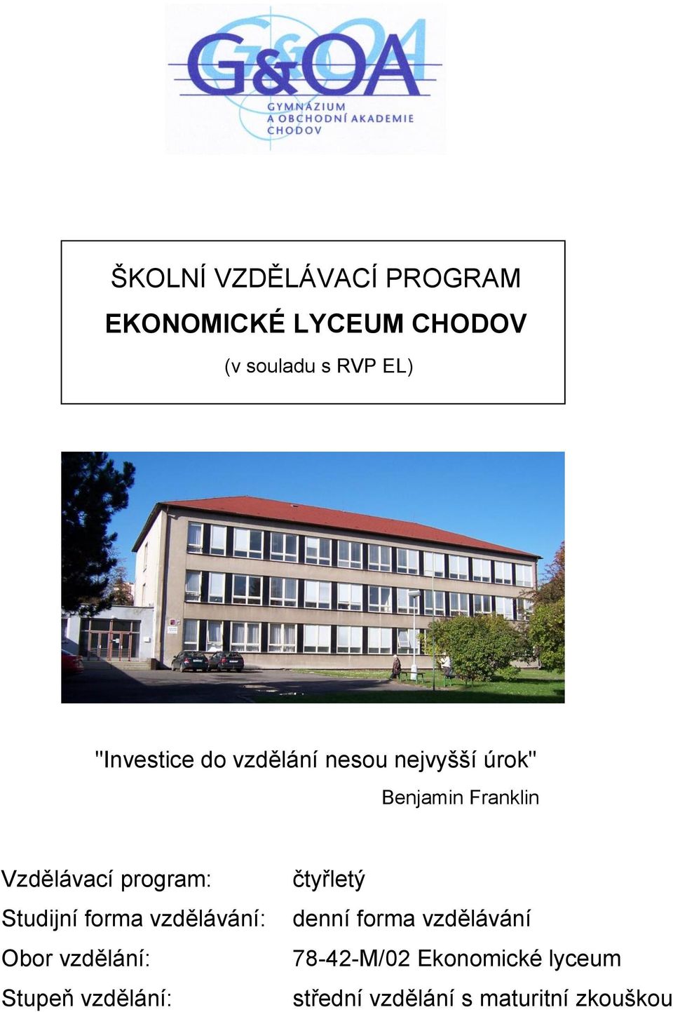 Vzdělávací program: Studijní forma vzdělávání: Obor vzdělání: Stupeň