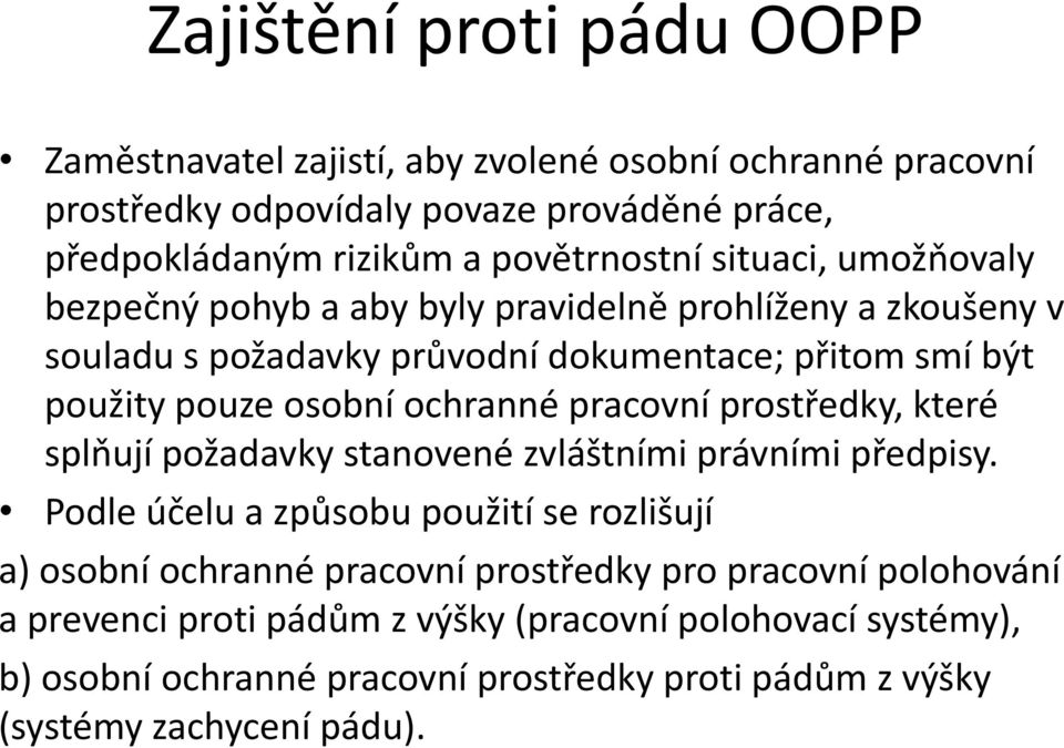 osobní ochranné pracovní prostředky, které splňují požadavky stanovené zvláštními právními předpisy.