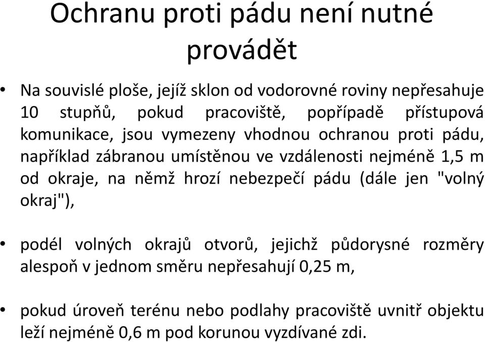 od okraje, na němž hrozí nebezpečí pádu (dále jen "volný okraj"), podél volných okrajů otvorů, jejichž půdorysné rozměry alespoň v