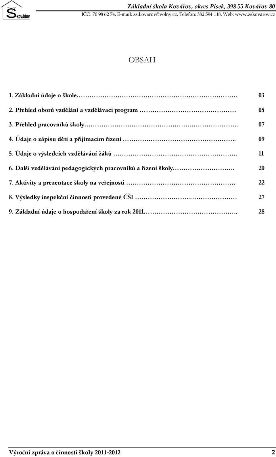 Další vzdělávání pedagogických pracovníků a řízení školy.. 20 7. Aktivity a prezentace školy na veřejnosti 22 8.