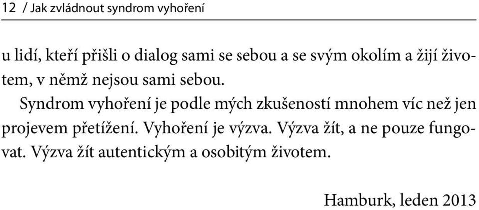 Syndrom vyhoření je podle mých zkušeností mnohem víc než jen projevem přetížení.