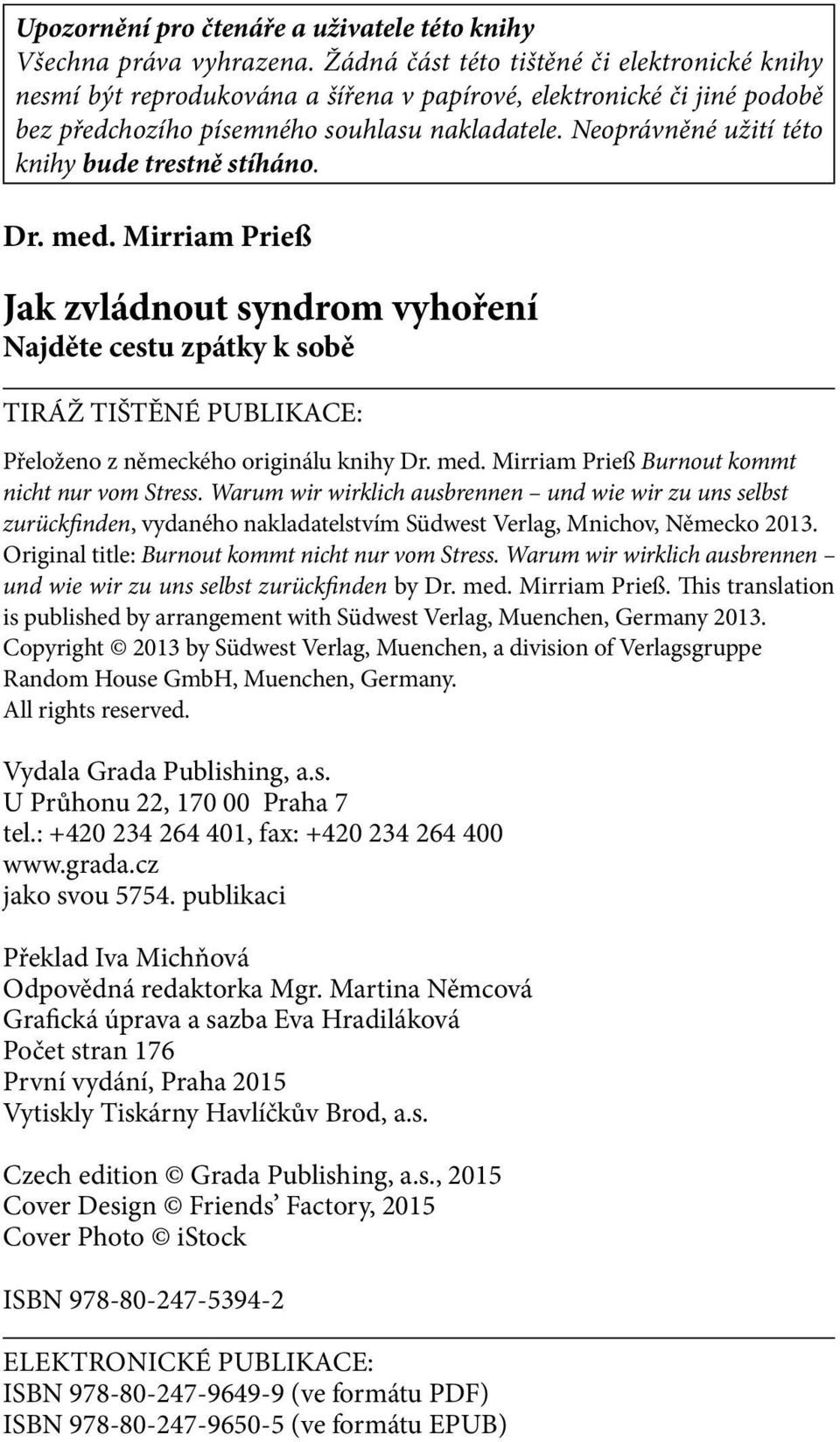 Neoprávněné užití této knihy bude trestně stíháno. Dr. med. Mirriam Prieß Jak zvládnout syndrom vyhoření Najděte cestu zpátky k sobě TIRÁŽ TIŠTĚNÉ PUBLIKACE: Přeloženo z německého originálu knihy Dr.