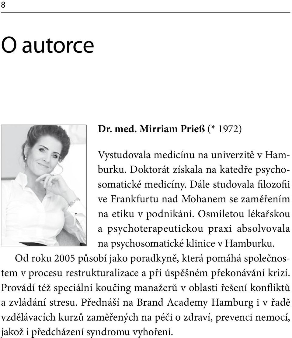 Osmiletou lékařskou a psychoterapeutickou praxi absolvovala na psychosomatické klinice v Hamburku.