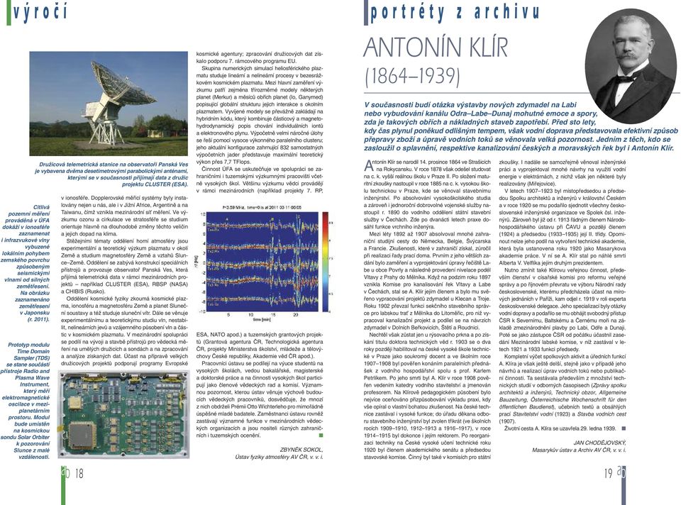 Prototyp modulu Time Domain Sampler (TDS) se stane součástí přístroje Radio and Plasma Wave Instrument, který měří elektromagnetické oscilace v meziplanetárním prostoru.